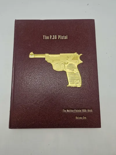 The P.38 Pistol - The Walther Pistol 1930-1945 - Volume 1