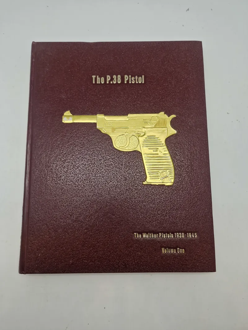 The P.38 Pistol - The Walther Pistol 1930-1945 - Volume 1