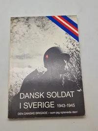 Dansk Soldat I Sverige 1943 - 1945