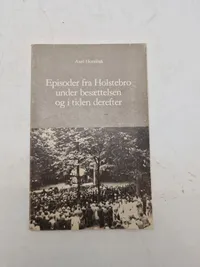 Episoder fra Holstebro under besættelsen og i tiden derefter