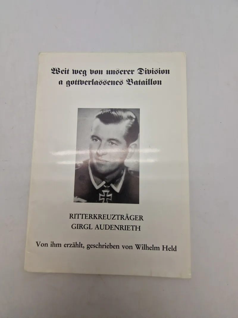 Weit weg von unserer Division a gottverlassenes Bataillon
RITTERKREUZTRÄGER GIRGL AUDENRIETH
Von ihm erzählt, geschrieben von Wilhelm Held
