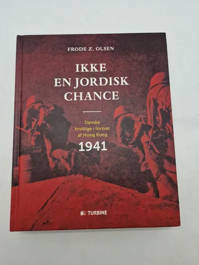 IKKE EN JORDISK CHANCE
Danske frivillige i forsvar af Hong Kong
1941