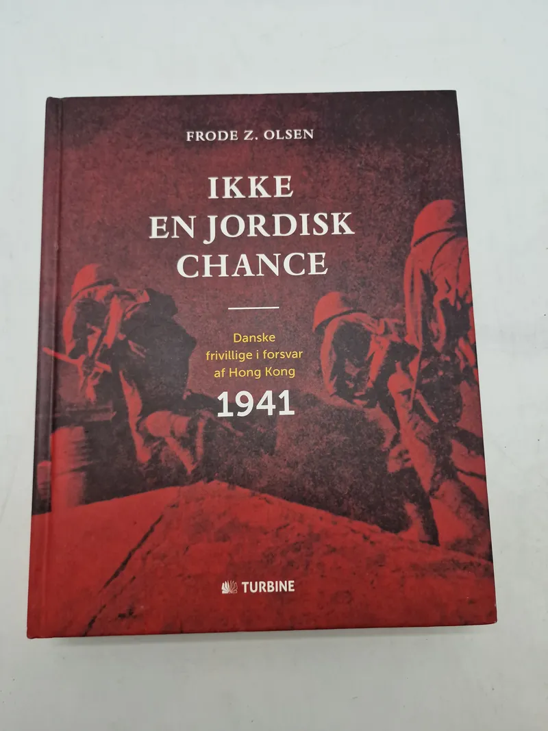 IKKE EN JORDISK CHANCE
Danske frivillige i forsvar af Hong Kong
1941