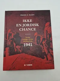 IKKE EN JORDISK CHANCE
Danske frivillige i forsvar af Hong Kong
1941