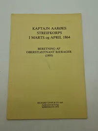 KAPTAJN AARØES STREIFKORPS
I MARTS og APRIL 1864
BERETNING AF OBERSTLØJTNANT BJERAGER (1893)