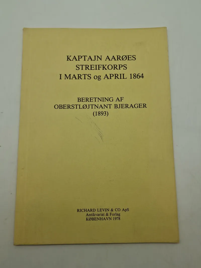 KAPTAJN AARØES STREIFKORPS
I MARTS og APRIL 1864
BERETNING AF OBERSTLØJTNANT BJERAGER (1893)