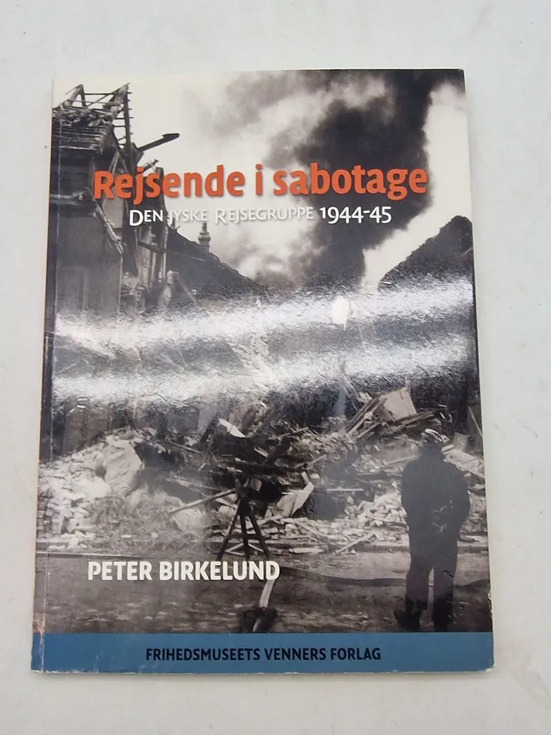 Rejsende i sabotage - Den jyske rejsegruppe 1944 - 45