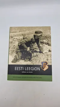 EESTI LEEGION
SÕNAS JA PILDIS
THE ESTONIAN LEGION IN WORDS AND PICTURES