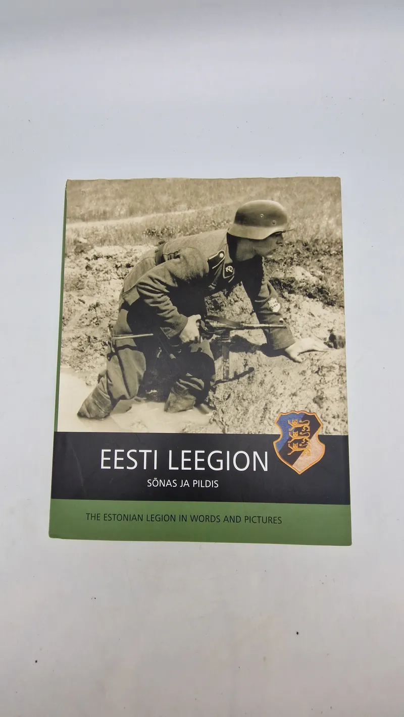 EESTI LEEGION
SÕNAS JA PILDIS
THE ESTONIAN LEGION IN WORDS AND PICTURES
