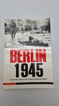 Berlin 1945 en dansk frivilligs øjenvidneberetning