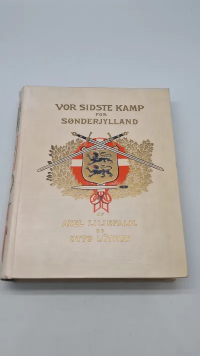 Vor sidste kamp for Sønderjylland af Axel Liljefalk og Otto Lütken