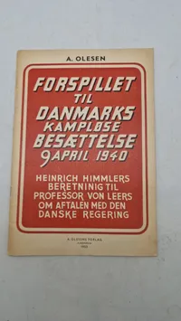 FORSPILLET TIL DANMARKS KAMPLØSE BESÆTTELSE 9 APRIL 1940
HEINRICH HIMMLERS BERETNINIG TIL PROFESSOR VON LEERS OM AFTALEN MED DEN DANSKE REGERING