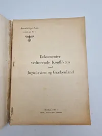 Originalt hæfte - Dokumenter vedrørende Konflikten med Jugoslavien og Grækenland
Berlin 1941