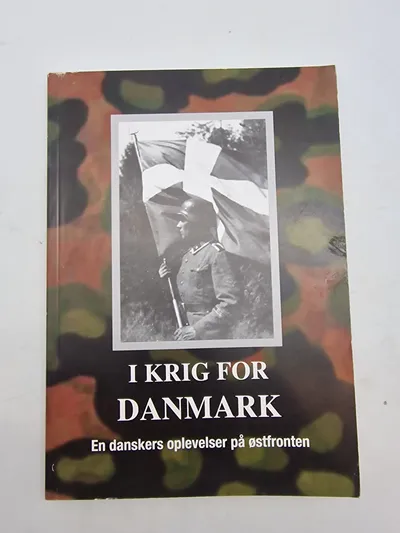 I krig for Danmark - en danskers oplevelser på østfronten. Signeret af forfatteren