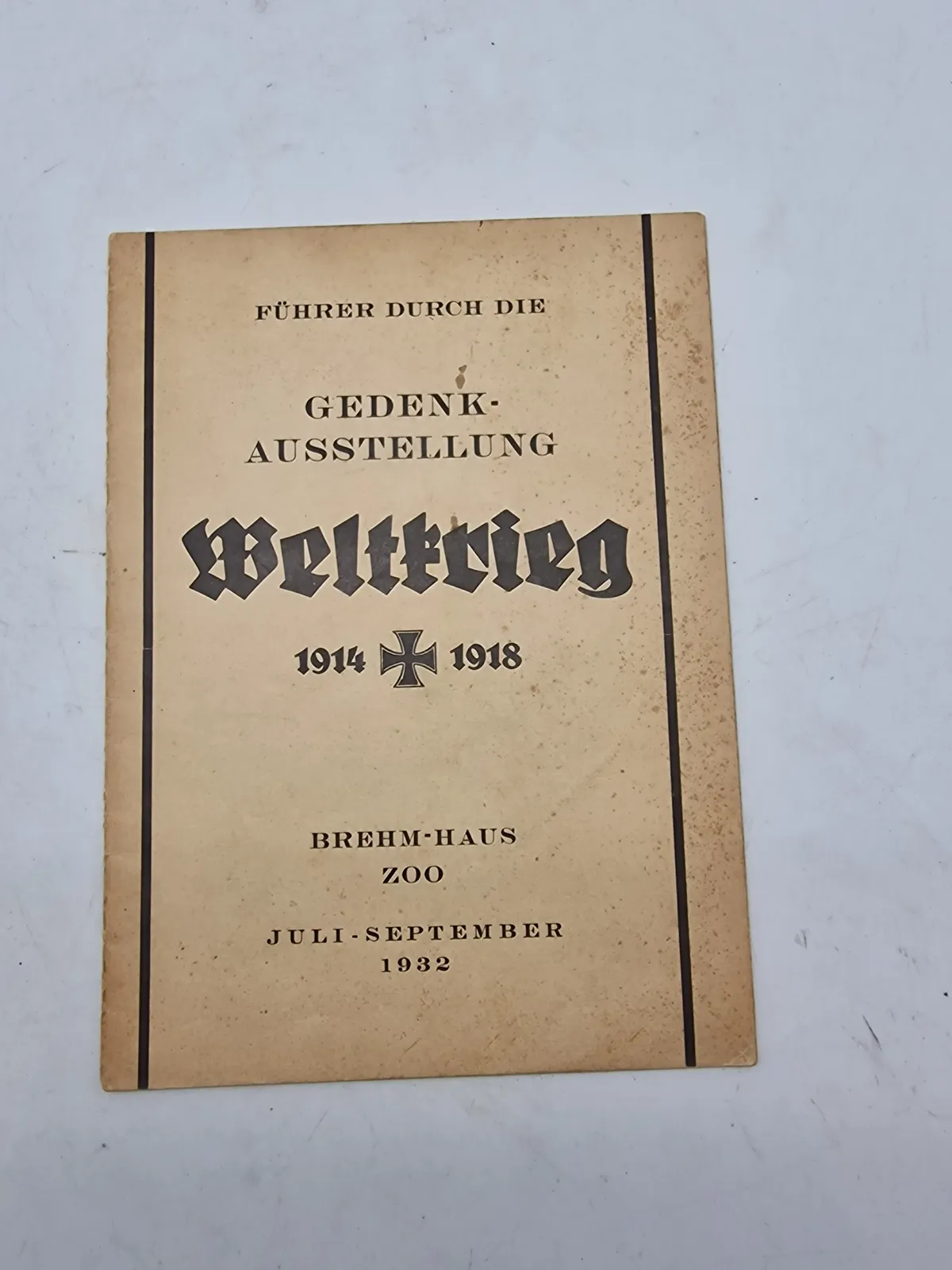 FÜHRER DURCH DIE
GEDENK- AUSSTELLUNG
Weltkrieg
1914
1918
BREHM-HAUS 200
JULI-SEPTEMBER 1932