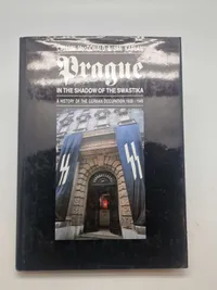 Prague
IN THE SHADOW OF THE SWASTIKA
A HISTORY OF THE GERMAN OCCUPATION 1939-1945