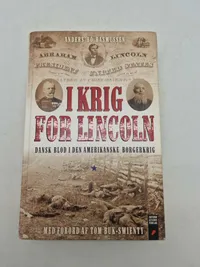 I KRIG FOR LINCOLN
DANSK BLOD I DEN AMERIKANSKE BORGERKRIG