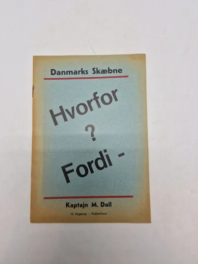 Originalt eks af bogen "Danmarks Skæbne - Hvorfor ? Fordi -" af Kaptajn M. Dall, udgivet af H. Hagerup i København.