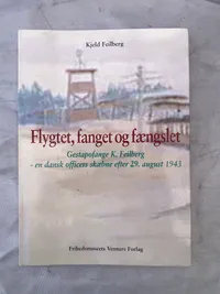 Flygtet, fanget og fængslet - Gestapofange K.feilberg en dansk officers skæbne efter 29 August 1943