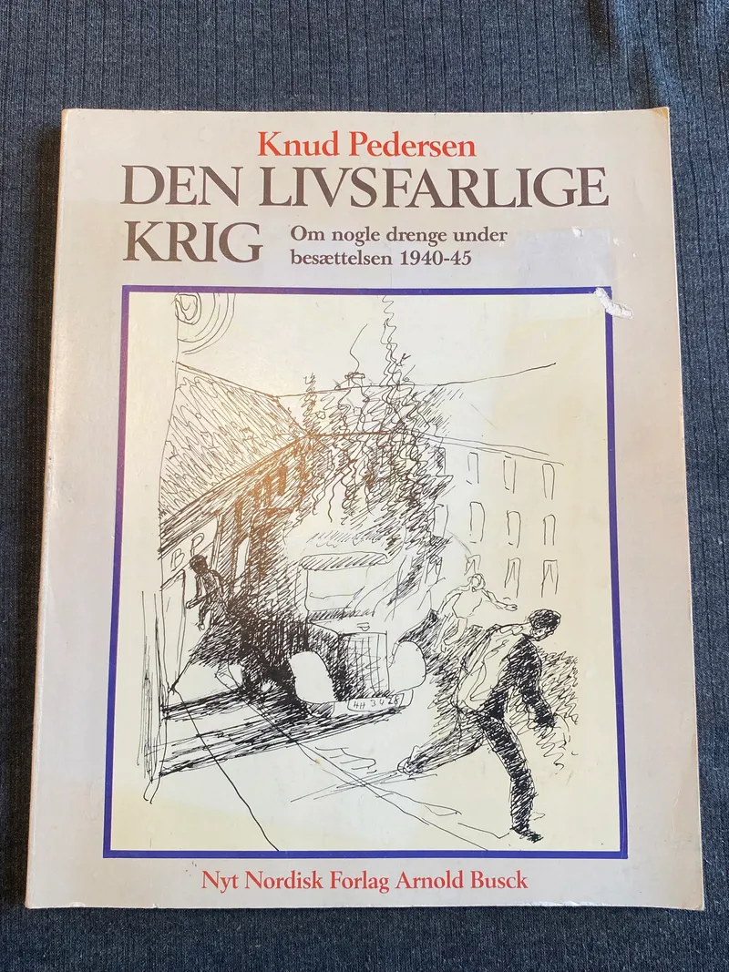 Den livsfarlige krig - om nogle drenge under besættelsen 1940-1945