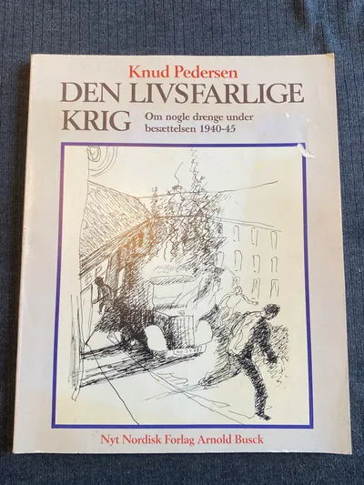 Den livsfarlige krig - om nogle drenge under besættelsen 1940-1945