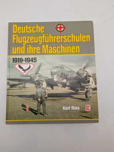 Karl Ries: Deutsche Flugzeugführerschulen und ihre Maschinen 1919-1945