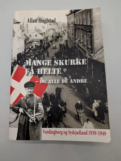Allan Huglstad, Mange skurke få helte, Vordingborg og Sydsjælland 1939-1949