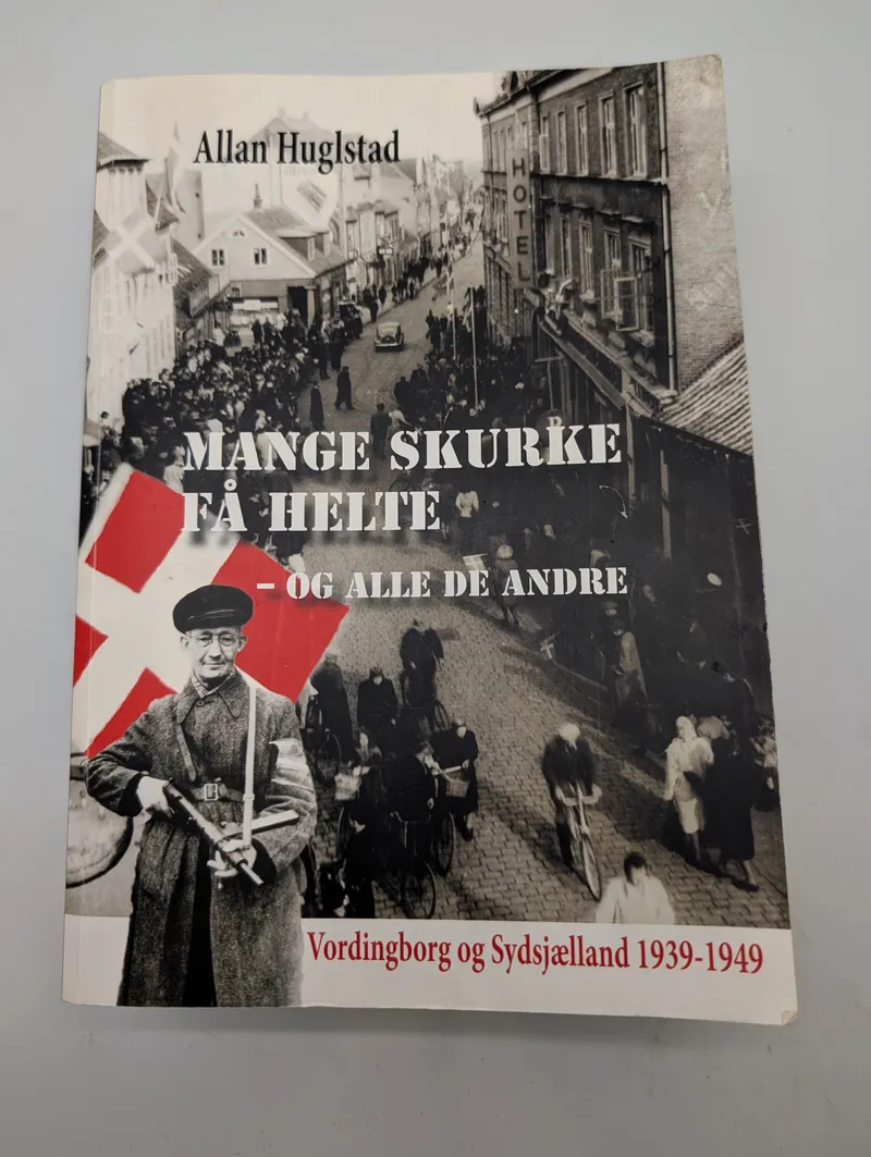 Allan Huglstad, Mange skurke få helte, Vordingborg og Sydsjælland 1939-1949