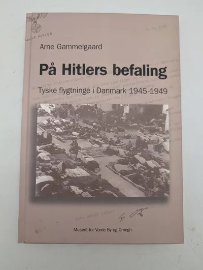 Arne Gammelgaard: På Hitlers befaling - Tyske flygtninge i Danmark 1945-1949