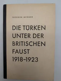 Theodor Werner: Die Türken unter der britischen Faust 1918-1923