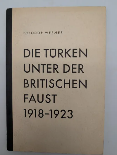 Theodor Werner: Die Türken unter der britischen Faust 1918-1923