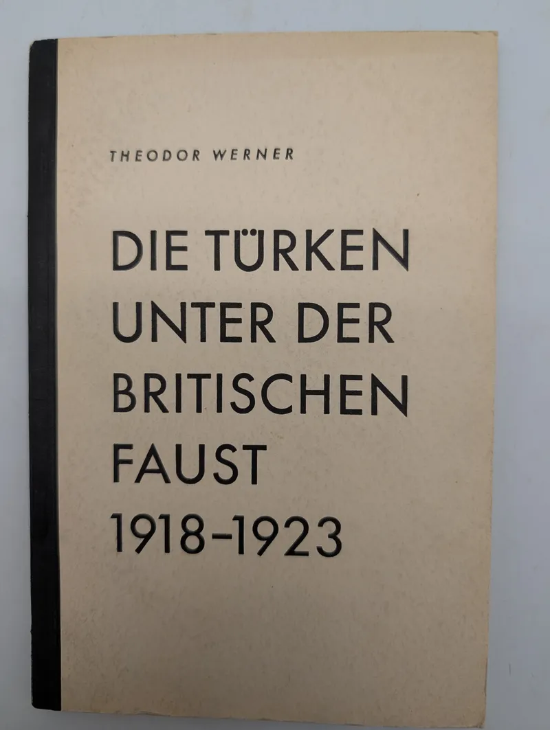 Theodor Werner: Die Türken unter der britischen Faust 1918-1923