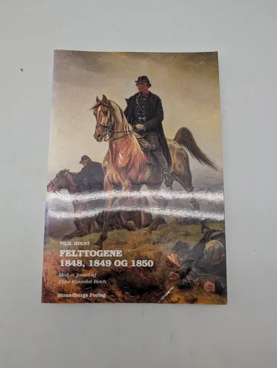 Vilh. Holst: Felttogene 1848, 1849 og 1850 - Strandbergs Forlag