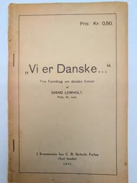 Svend Lomholt: „Vi er Danske...“, Fire Foredrag om danske Emner, 1940
