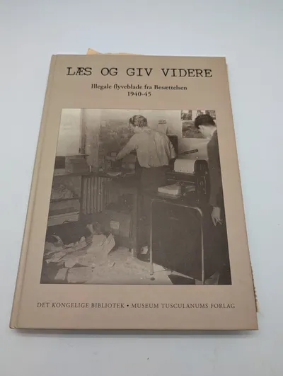 Læs og giv videre: Illegale flyveblade fra Besættelsen 1940-45 Book
