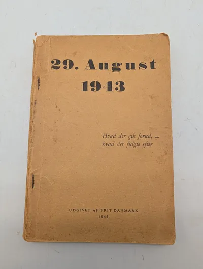 Frit Danmark: 29. August 1943 - Hvad der gik forud, - hvad der fulgte efter