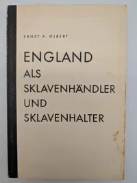 Ernst A. Olbert: England als Sklavenhändler und Sklavenhalter